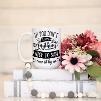 Om du inte har nåt trevligt att säga att du sitter mugg