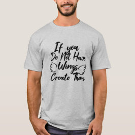 Om du inte har Vingar, Skapa dem T Shirt