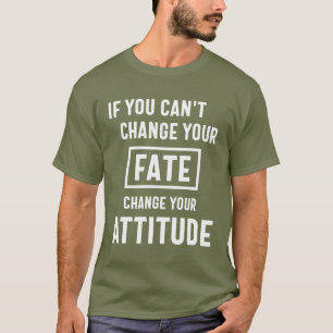 Om du inte kan ändra ditt öde t shirt