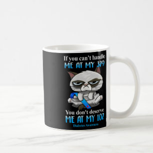 Om du inte kan hantera mig på min 379-kattdiabetes kaffemugg