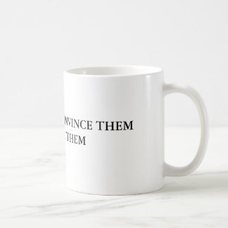 OM DU INTE KAN ÖVERTYGA DEM, FÖRVÄXLA DEM KAFFEMUGG