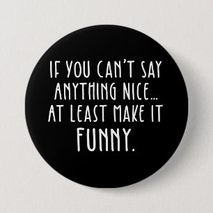 Om du inte kan säga nåt fint, gör det roligt knapp
