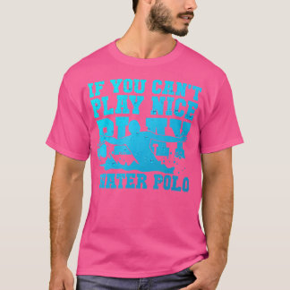 Om du inte kan spela Nice spelar Tees Vatten Polo T Shirt