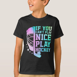 Om du inte kan spela trevligt spela hockey rolig i t shirt