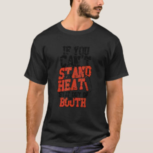 Om du inte kan stå ut med värmen, håll dig borta f t shirt