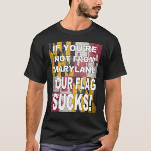 OM DU INTE KOMMER FRÅN MARYLAND SUCKAR DIN FLAGGA T SHIRT