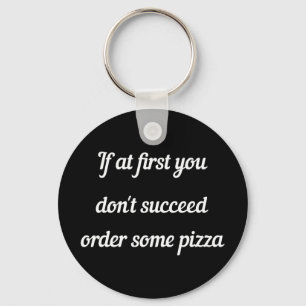 Om du inte lyckas, beställ lite pizza. nyckelring