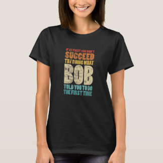 Om du inte lyckas först, försök göra vad Bob T Shirt