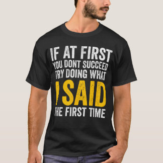 Om du inte lyckas först, försök göra vad jag sa F T Shirt