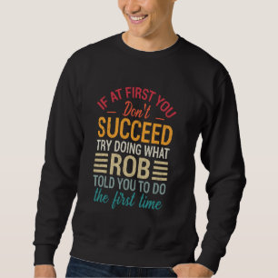 Om du inte lyckas från början, försök göra vad Rob Lång Ärmad Tröja