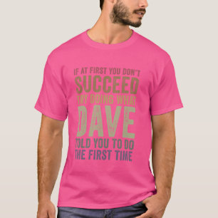 Om du inte lyckas med att göra vad Dave T Shirt