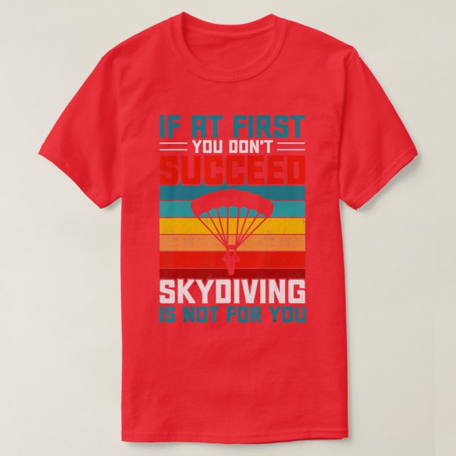 Om du inte lyckas med Skydiving är inte för T Shirt (Design framsida)