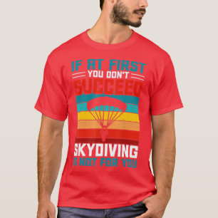 Om du inte lyckas med Skydiving är inte för T Shirt