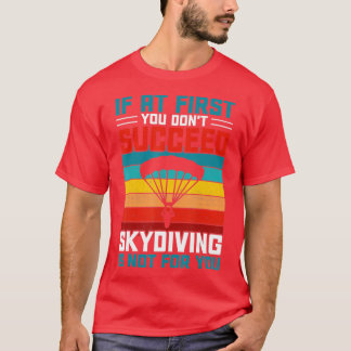 Om du inte lyckas med Skydiving är inte för T Shirt