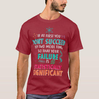 Om du inte lyckas med vetenskapen uppmuntrar du t shirt