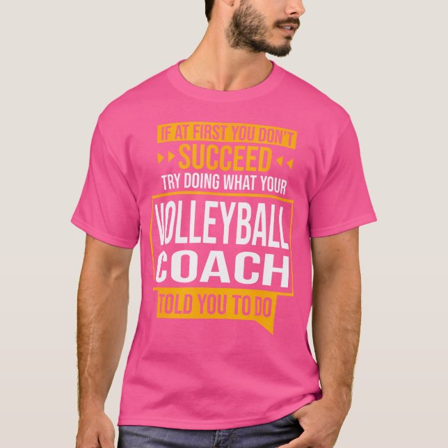 Om du inte lyckas prova vad Volleyball Coa gör T Shirt (Framsida)