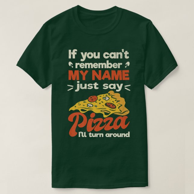 Om du inte minns min namn, så säg pizza. t shirt (Design framsida)