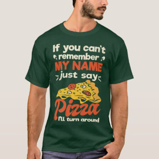 Om du inte minns min namn, så säg pizza. t shirt