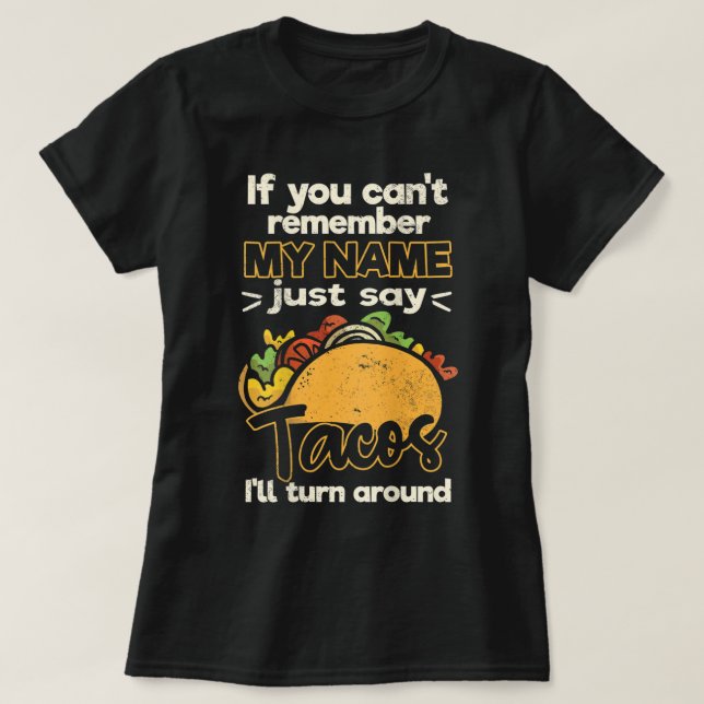 Om du inte minns min namn, säg bara tacos t shirt (Design framsida)