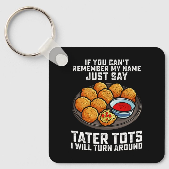 Om du inte minns min Namn, säg bara Tater Tots. Nyckelring (Framsida)