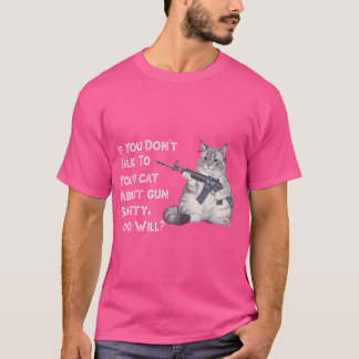 Om du inte pratar med din katt om Gun Safety som T Shirt