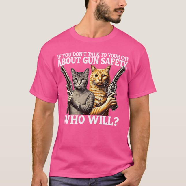 Om du inte pratar med din katt om Gun Safety som T Shirt (Framsida)