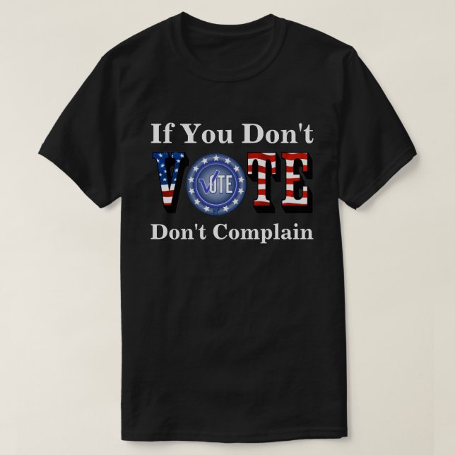 Om du inte röstar, klaga inte t shirt (Design framsida)