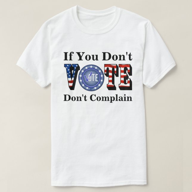 Om du inte röstar, klaga inte t shirt (Design framsida)
