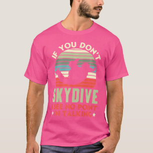 Om du inte Skydive ser jag ingen anledning att pra T Shirt