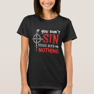 Om du inte sparkar Jesus dog för inget roligt Chri T Shirt