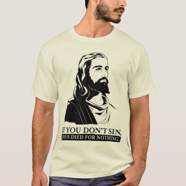 Om du inte syndar, dog Jesus för ingenting T Shirt (Framsida)