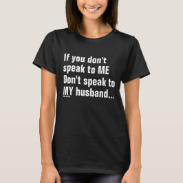 Om du inte talar till mig, tala inte till maken t shirt