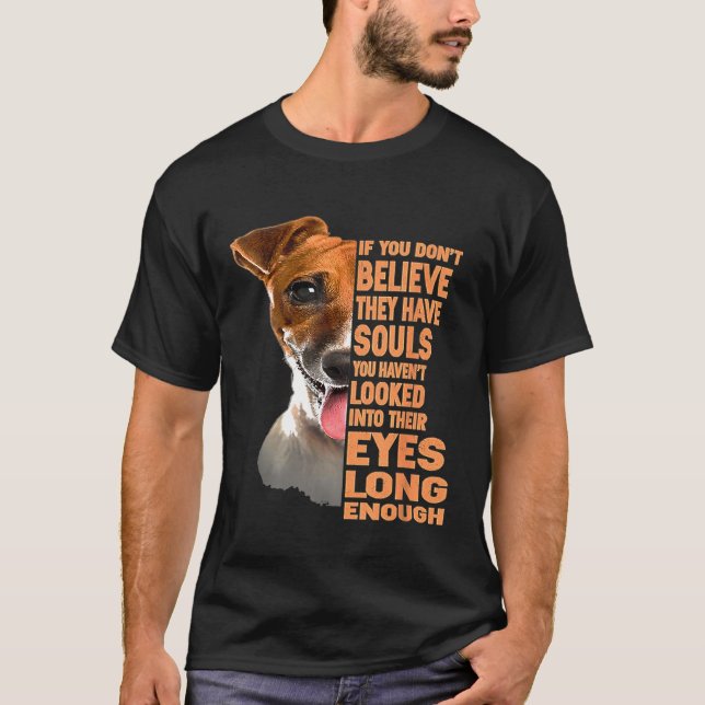 Om du inte tror att de har själslig Jack Russell t T Shirt (Framsida)