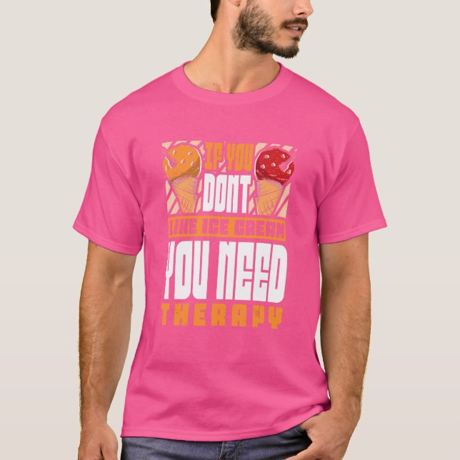 Om du inte tycker om Ice Cream behöver du behandli T Shirt (Framsida)