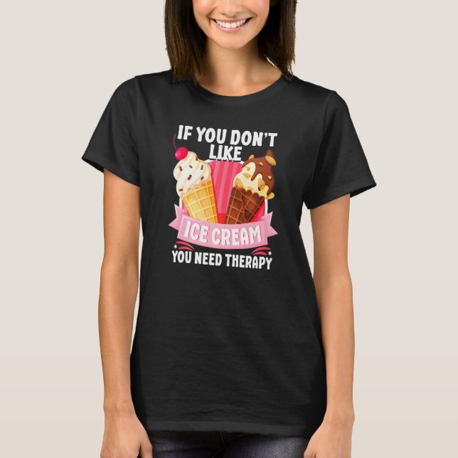 Om du inte tycker om iskräm behöver du t shirt (Framsida)