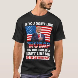 Om du inte tycker om Trump, då är det säkert  T Shirt