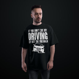 Om du inte vill att min körning ska ta dig ur väge t shirt