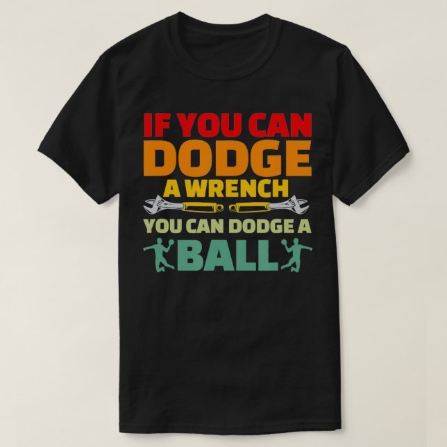 Om du kan Dodge Wrench kan du Dodge Boll Dodgeball T Shirt (Design framsida)