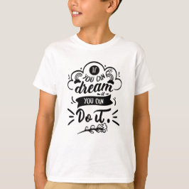 Om du kan drömma det kan du göra det Motiverande T Shirt