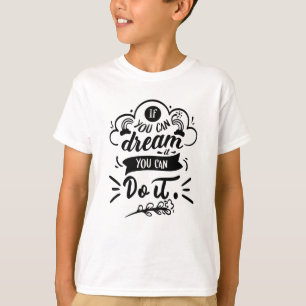 Om du kan drömma det kan du göra det Motiverande T Shirt