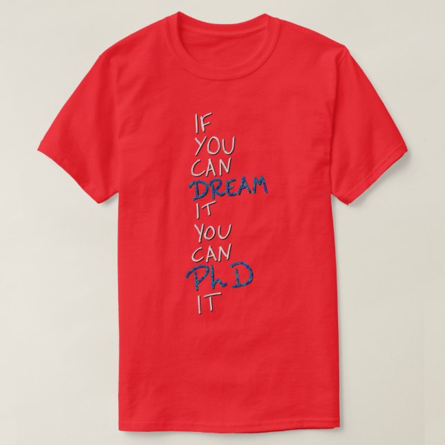 Om du kan drömma det kan du PhD det 4 T Shirt (Design framsida)