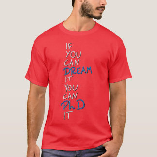 Om du kan drömma det kan du PhD det 4 T Shirt
