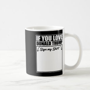 Om du Kärlek Donald Trump undertecknar mitt Shirt Kaffemugg
