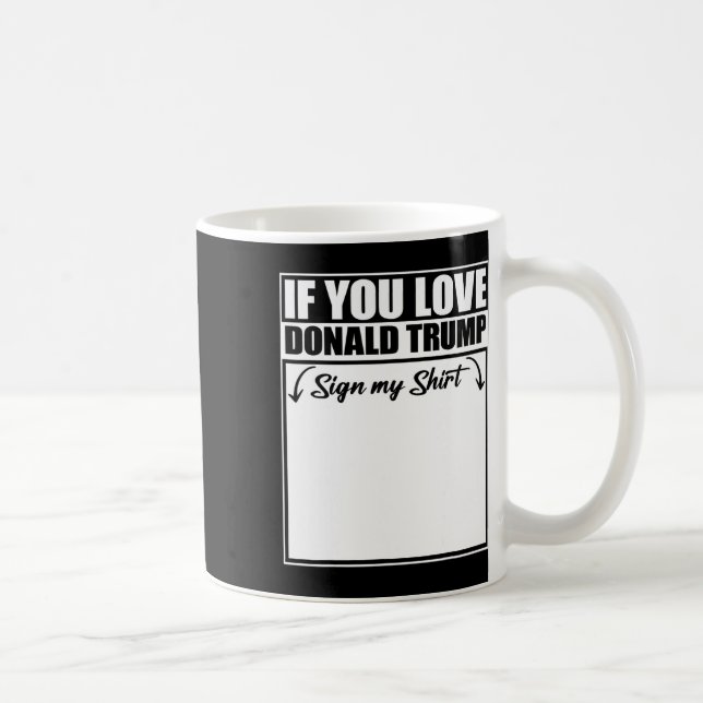 Om du Kärlek Donald Trump undertecknar mitt Shirt  Kaffemugg (Höger)
