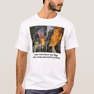 Om du måste bränna vår flagga, behaga sjalen di t shirt