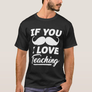 Om du måste jag älskar undervisning Skjorta Lärare T Shirt