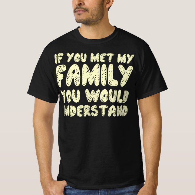 Om du mötte min familj skulle du förstå citatet t shirt (Framsida)