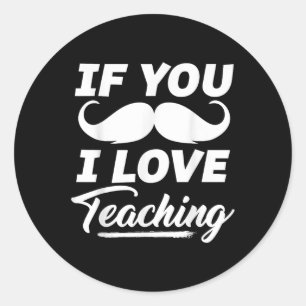 Om du mustache i Kärlek undervisar Shirt Teacher C Runt Klistermärke
