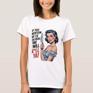 Om du nämner min ex en gång till Rolig hemmafru T Shirt