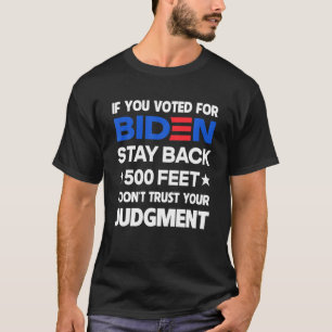 Om du röstade för Biden, stanna 500 fot T Shirt
